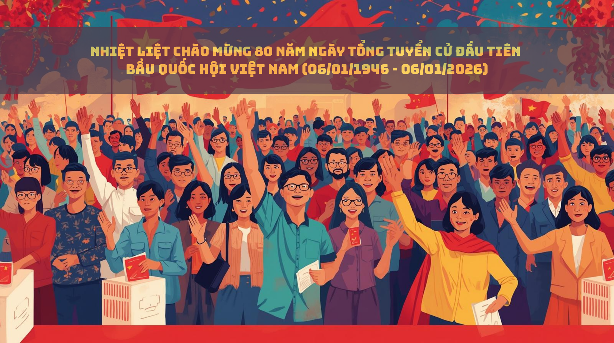 Nhiệt liệt chào mừng 80 năm ngày Tổng tuyển cử đầu tiên bầu Quốc hội Việt Nam (06/01/1946 - 06/01/2026)!