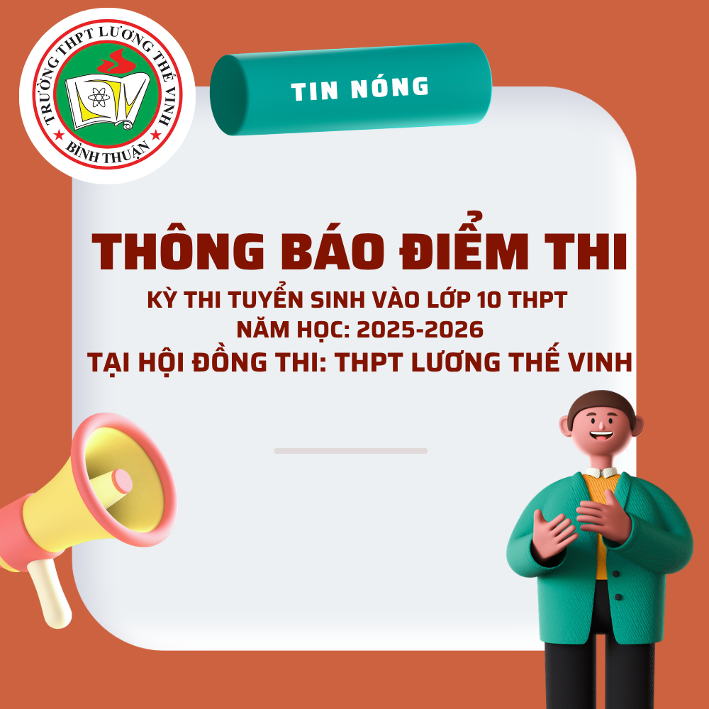 THÔNG BÁO: ĐIỂM THI KỲ THI TUYỂN SINH VÀO LỚP 10 THPT, NĂM HỌC 2025-2026, TRƯỜNG THPT LƯƠNG THẾ VINH